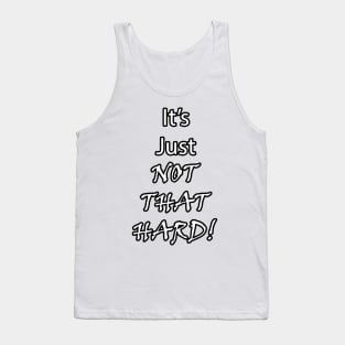 It's Just Not That Hard! Tank Top